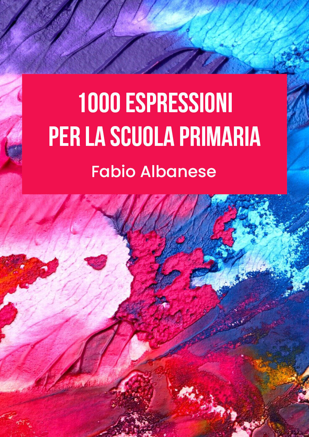 1000 Espressioni per la Scuola Primaria di Fabio Albanese,  2021,  Youcanprint libro usato