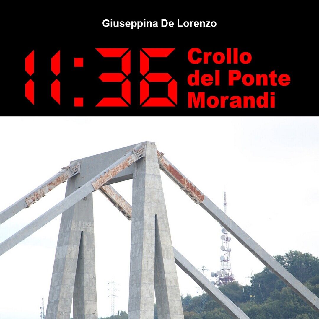 11:36 Crollo del Ponte Morandi  di Giuseppina De Lorenzo,  2021,  Youcanprint libro usato