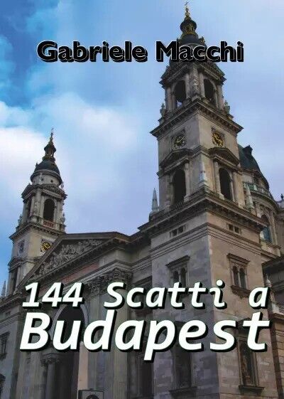 144 Scatti a Budapest di Gabriele Macchi, 2023, Youcanprint libro usato