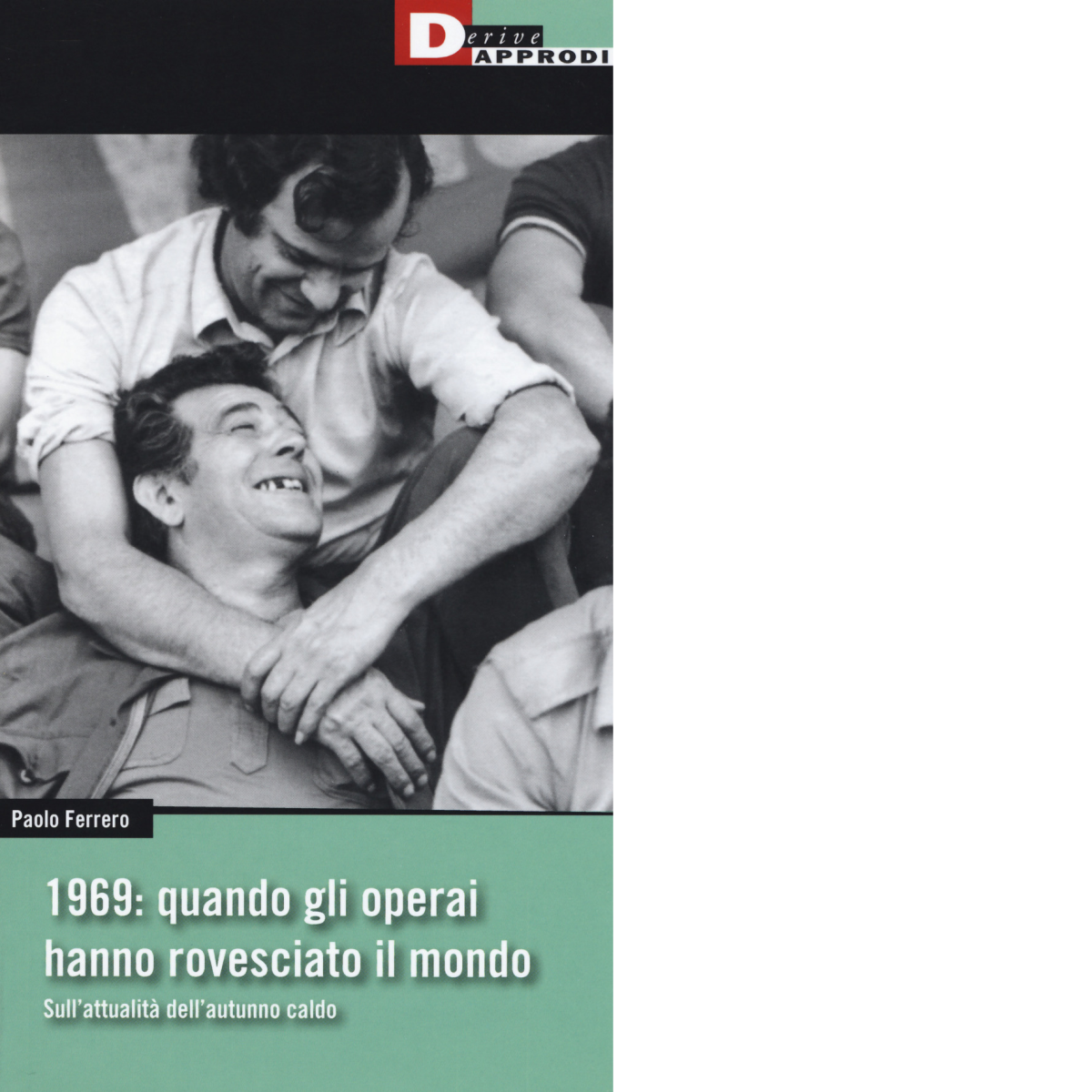 1969: quando gli operai hanno rovesciato il mondo - Paolo Ferrero libro usato