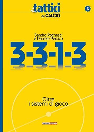 3-3-1-3. Oltre i sistemi di gioco - Sandro Pochesci,Daniele Persico-Correre,2018 libro usato