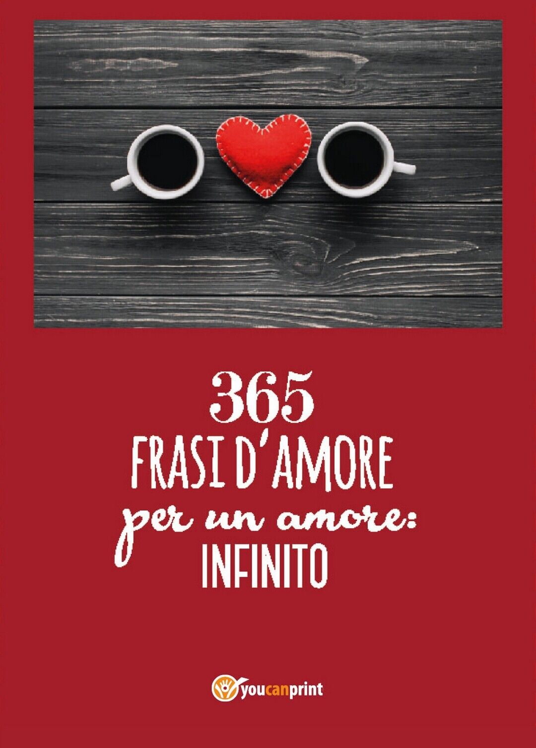 365 frasi per un amore: infinito  di Donato Santoro,  2018,  Youcanprint libro usato