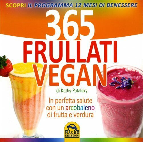 365 frullati vegan. In perfetta salute con un arcobaleno di frutta e verdura di  libro usato