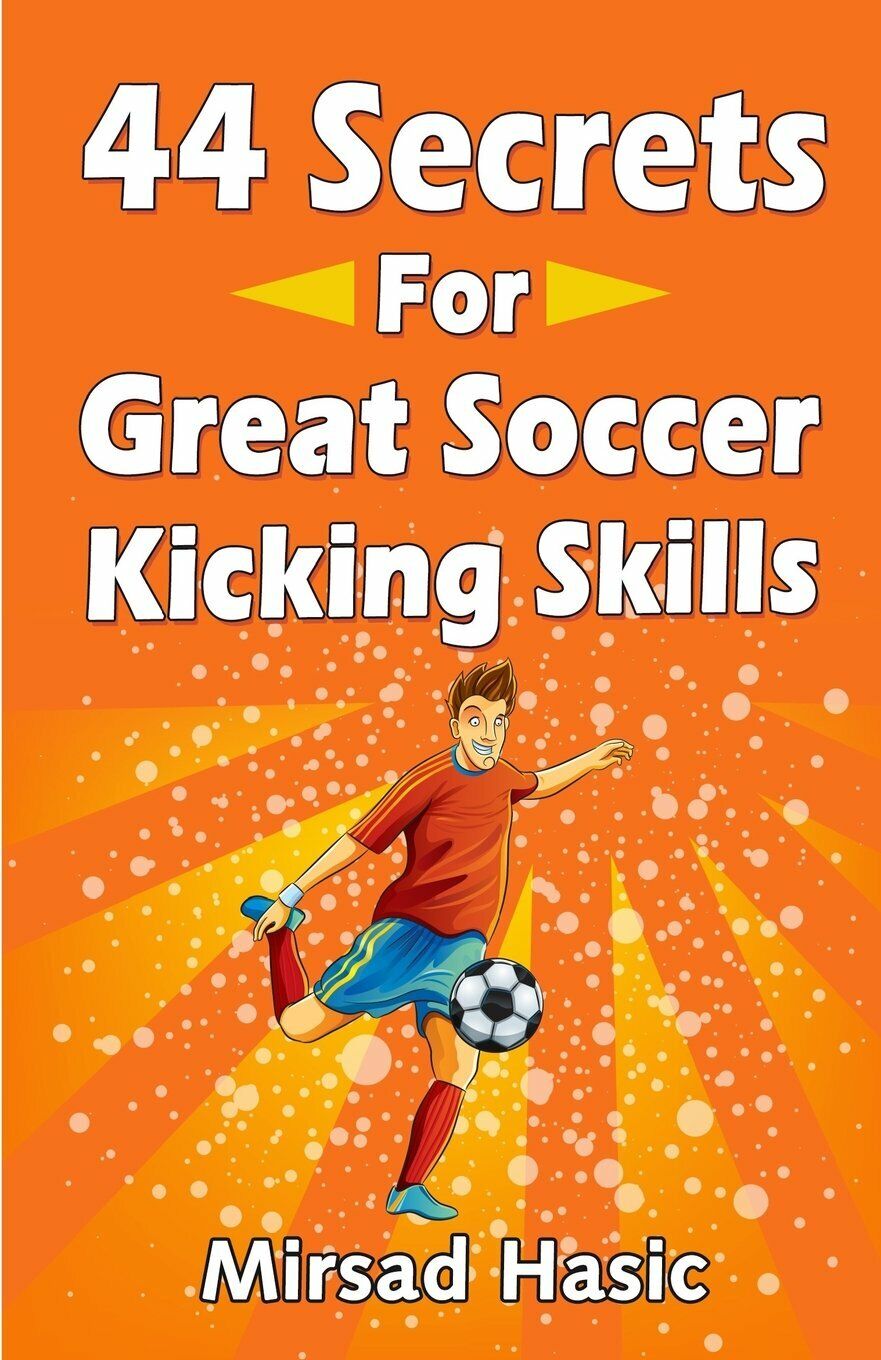 44 Secrets for Great Soccer Kicking Skills - Mirsad Hasic - Createspace, 2014  libro usato