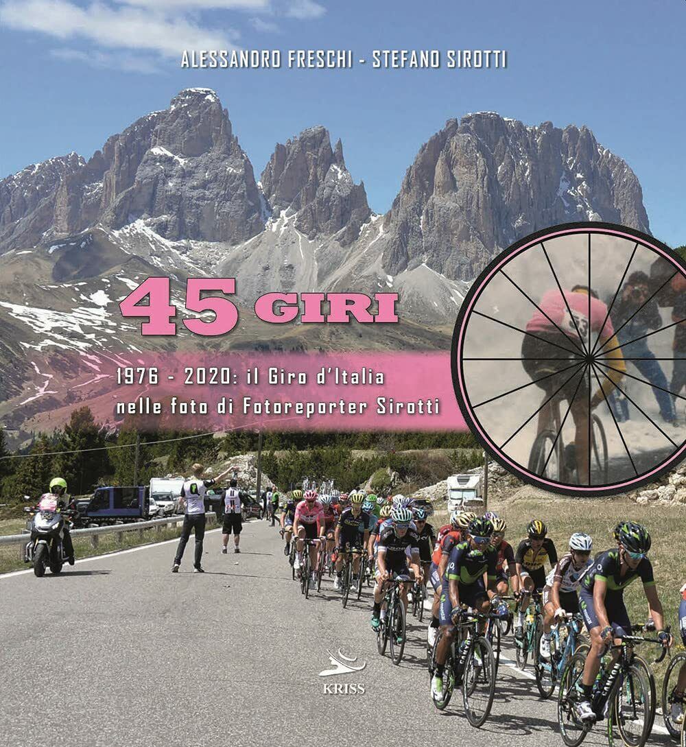 45 Giri. 1976-2020: il Giro d'Italia nelle foto di fotoreporter Sirotti - 2021 libro usato