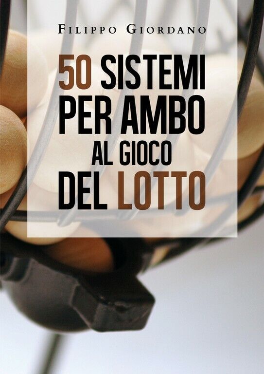 50 sistemi per ambo al gioco del lotto  di Filippo Giordano,  2020,  Youcanprint libro usato