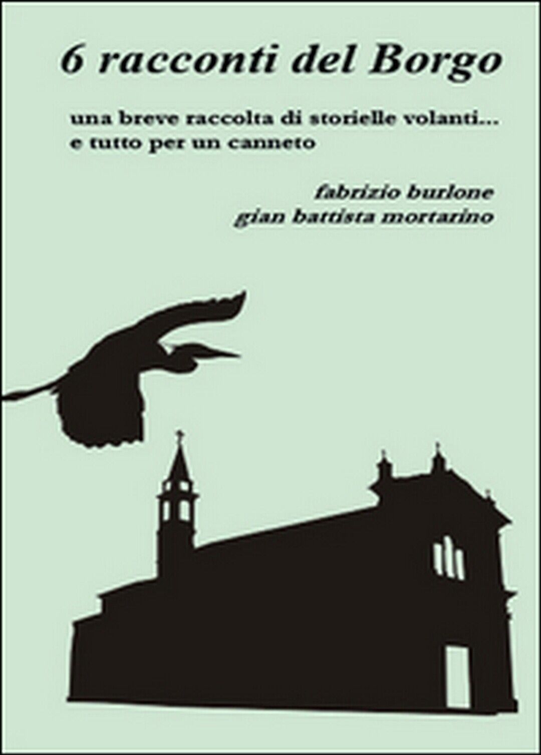 6 racconti del borgo  di Fabrizio Burlone, G. Battista Mortarino,  2014,  Youcan libro usato