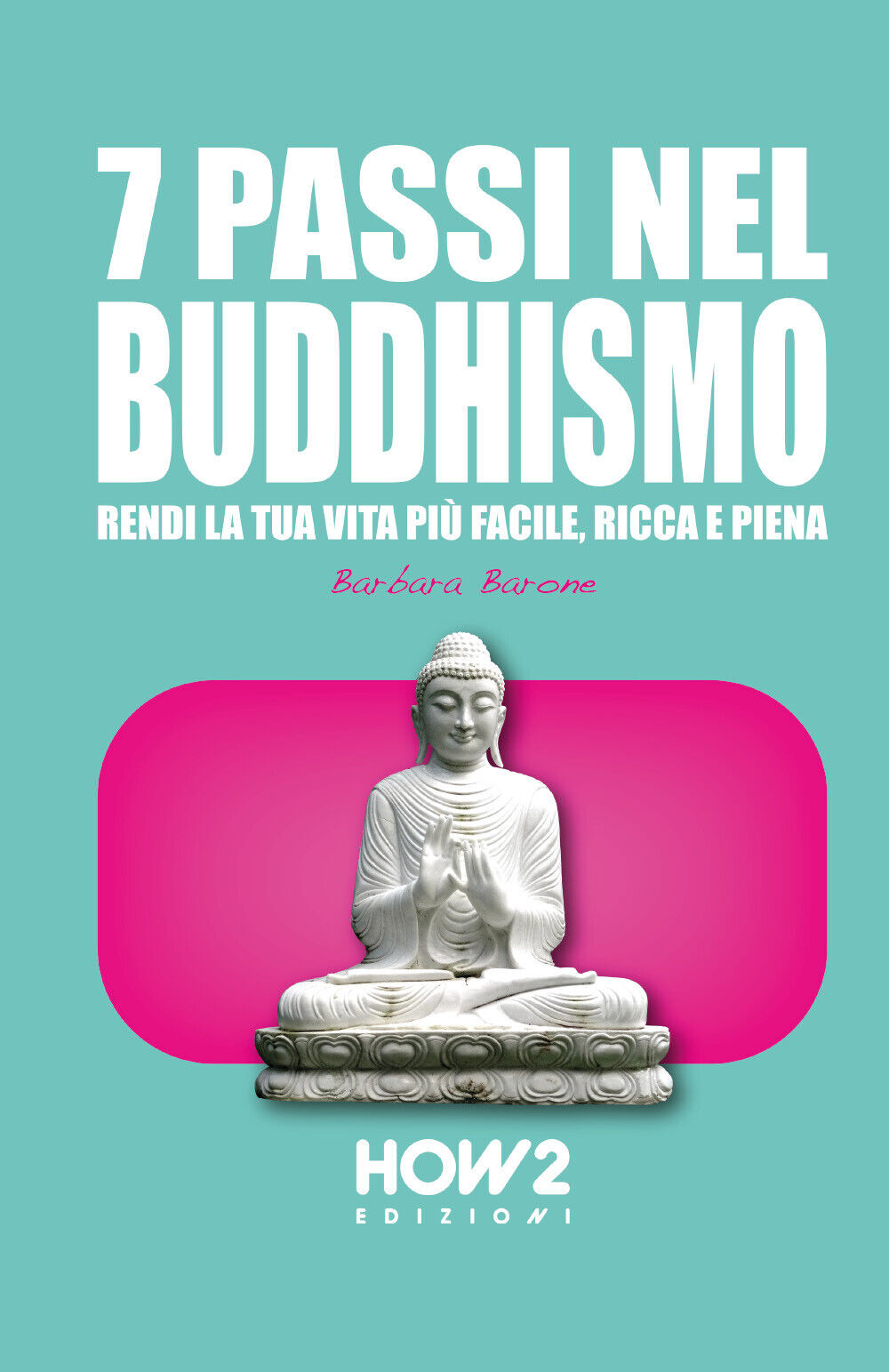 7 passi nel buddhismo - Barbara Barone,  2020,  How 2 libro usato