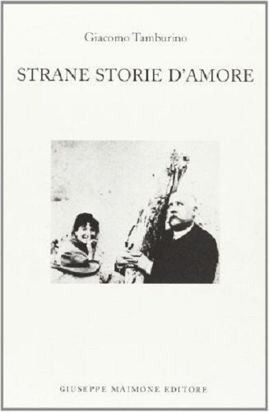 8877512199 / STRANE STORIE D'AMORE / GIACOMO TAMBURINO libro usato