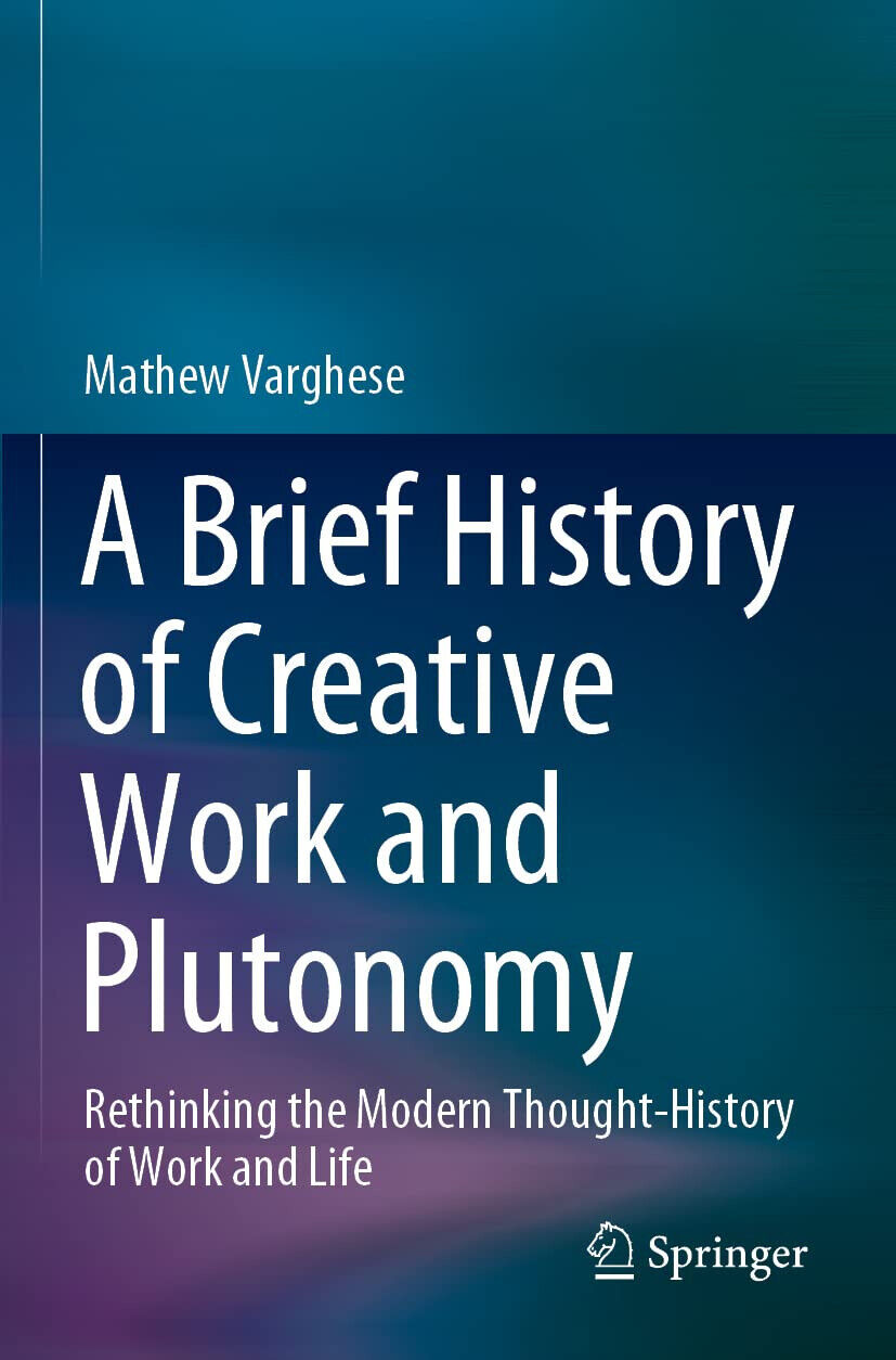 A Brief History Of Creative Work And Plutonomy - Mathew Varghese - Springer,2021 libro usato