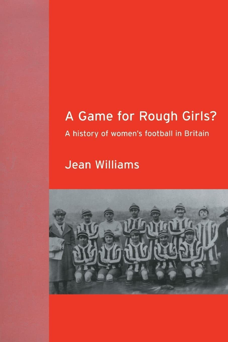 A Game for Rough Girls? - Jean Williams - Routledge, 2003 libro usato