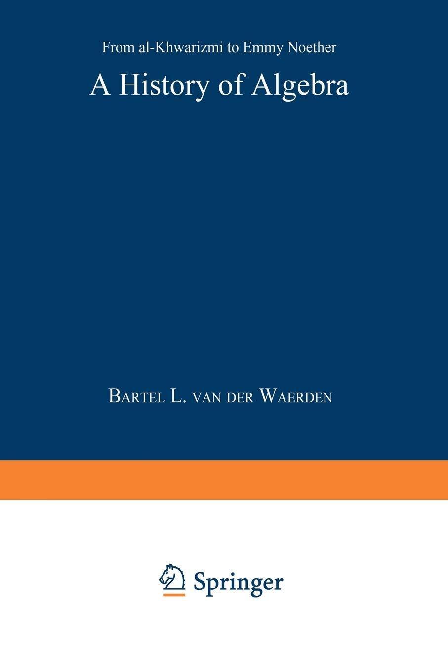 A History of Algebra - Bartel L. Van Der Waerden - Springer, 1985 libro usato