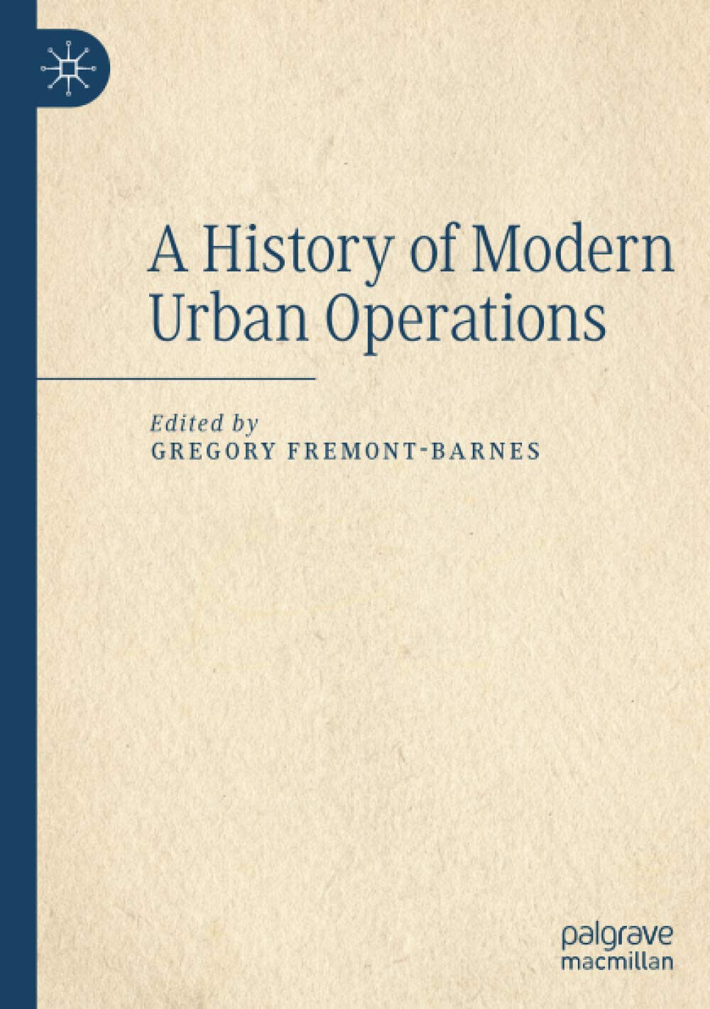 A History of Modern Urban Operations - Gregory Fremont-Barnes - Springer, 2021 libro usato
