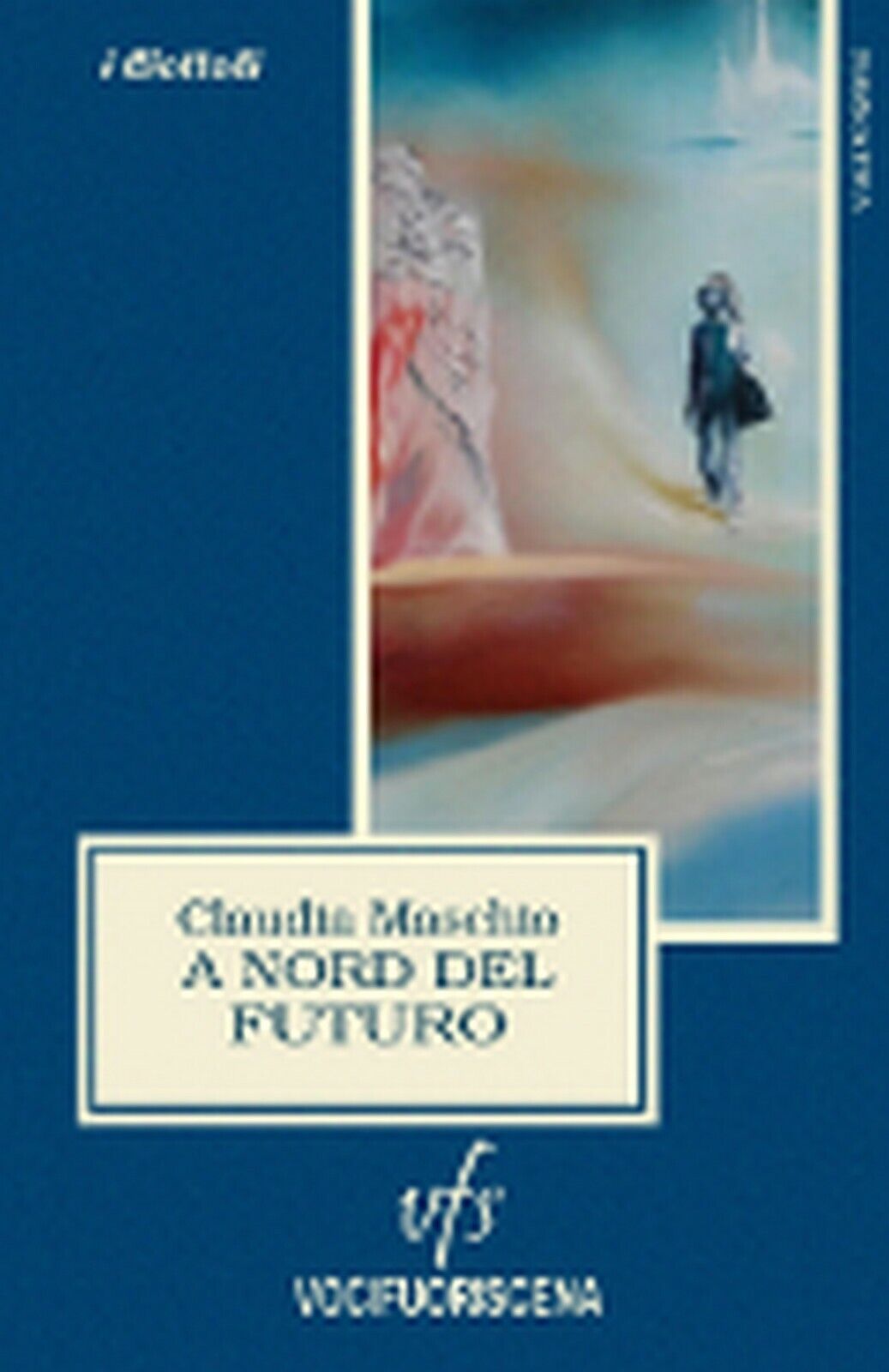 A NORD DEL FUTURO  di Claudia Maschio,  2018N,  Vocifuoriscena libro usato