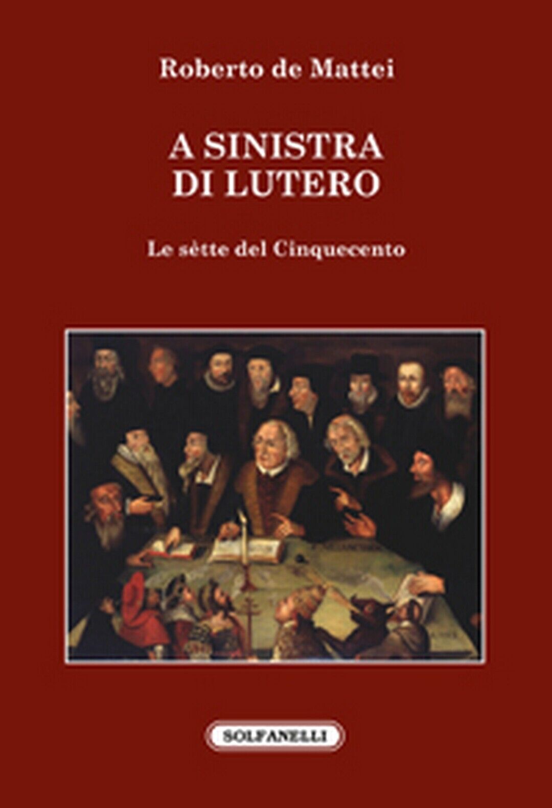 A SINISTRA DI LUTERO Le s?tte del Cinquecento  di Roberto De Mattei,  Solfanelli libro usato