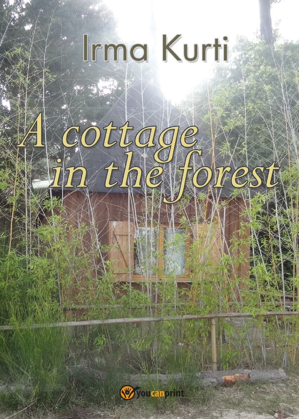 A cottage in the forest,  di Irma Kurti,  2016,  Youcanprint - ER libro usato