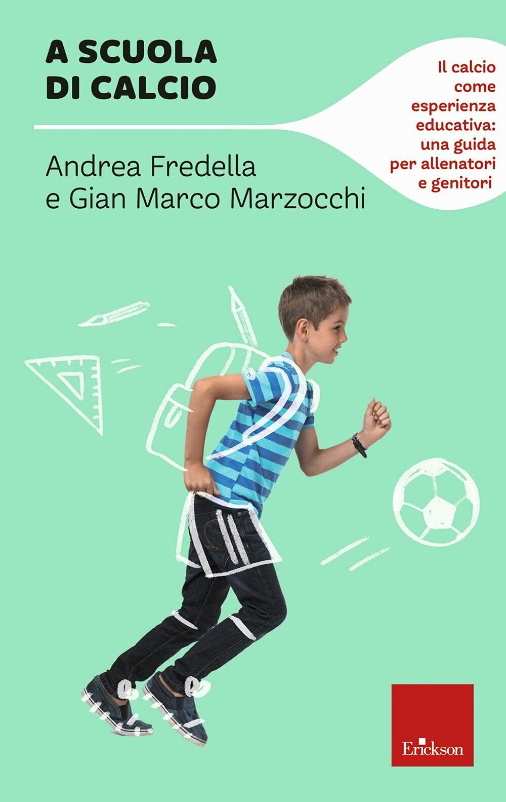 A scuola di calcio - Gian Marco Marzocchi, Andrea Fredella - Erickson, 2021 libro usato