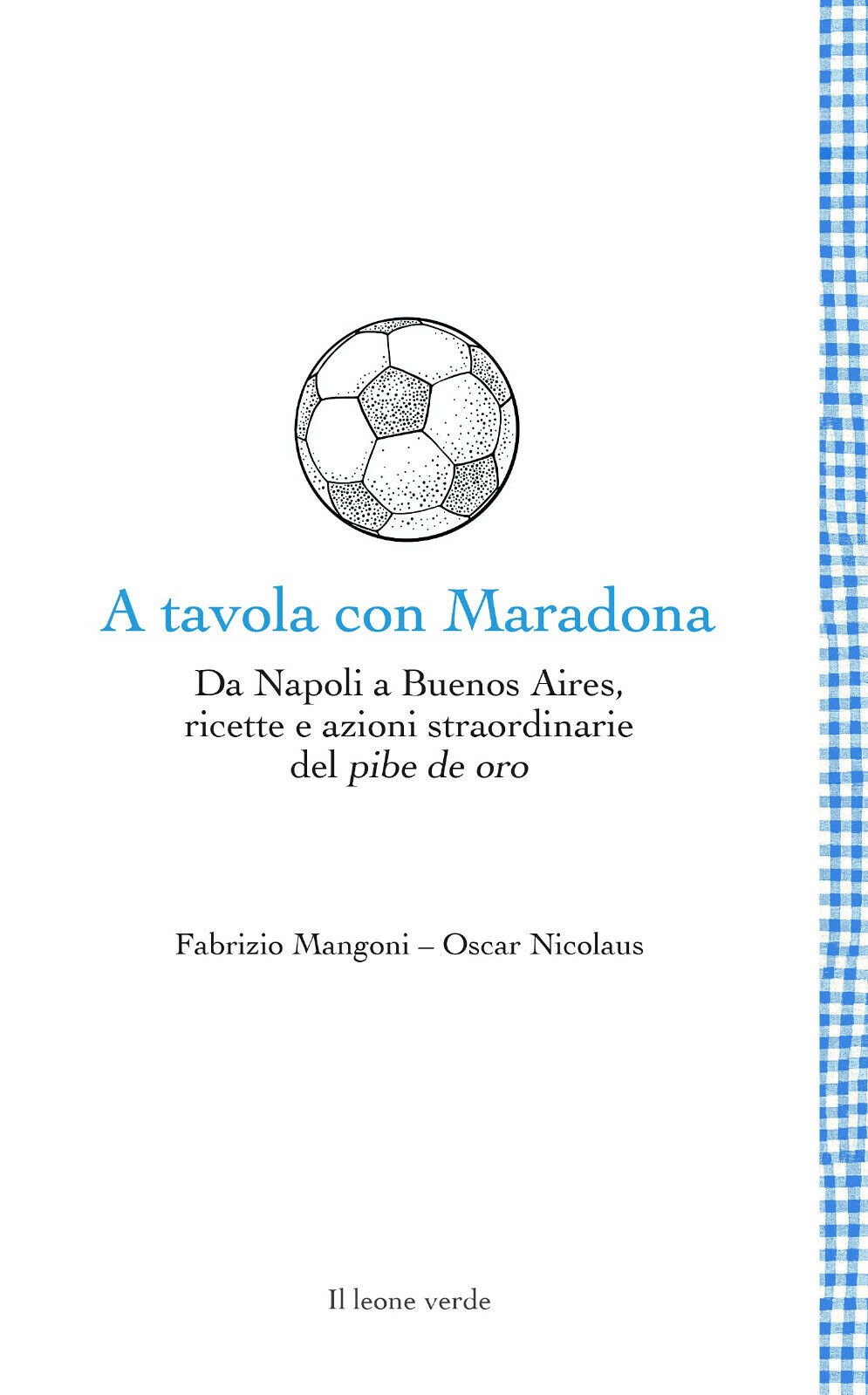A tavola con Maradona - Fabrizio Mangoni, Oscar Nicolaus - Il Leone Verde- 2021  libro usato