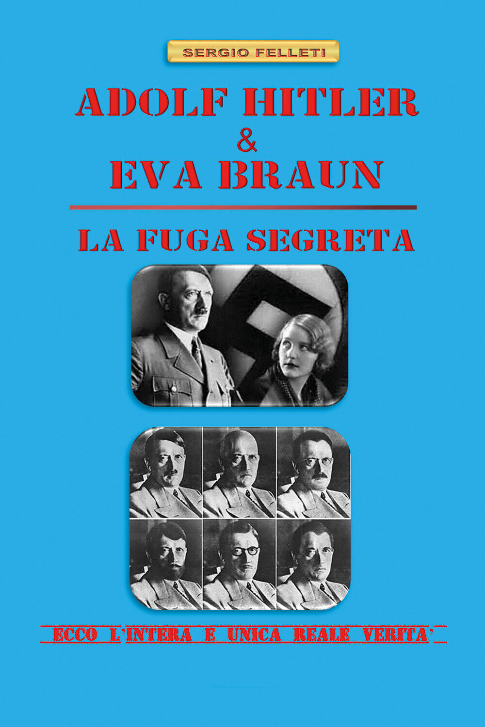 ADOLF HITLER & EVA BRAUN - LA FUGA SEGRETA di Sergio Felleti,  2021,  Youcanprin libro usato