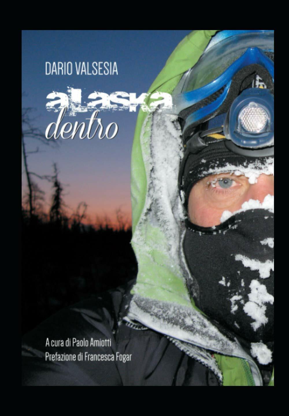 ALASKA DENTRO - Dario Valsesia - Passione Scrittore selfpublishing, 2021 libro usato