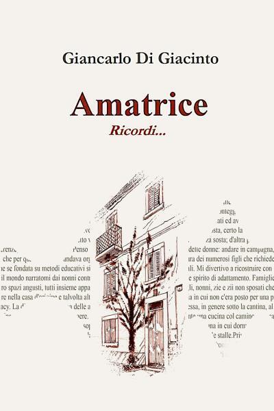 AMATRICE, Ricordi... di Giancarlo Di Giacinto,  2022,  Youcanprint libro usato