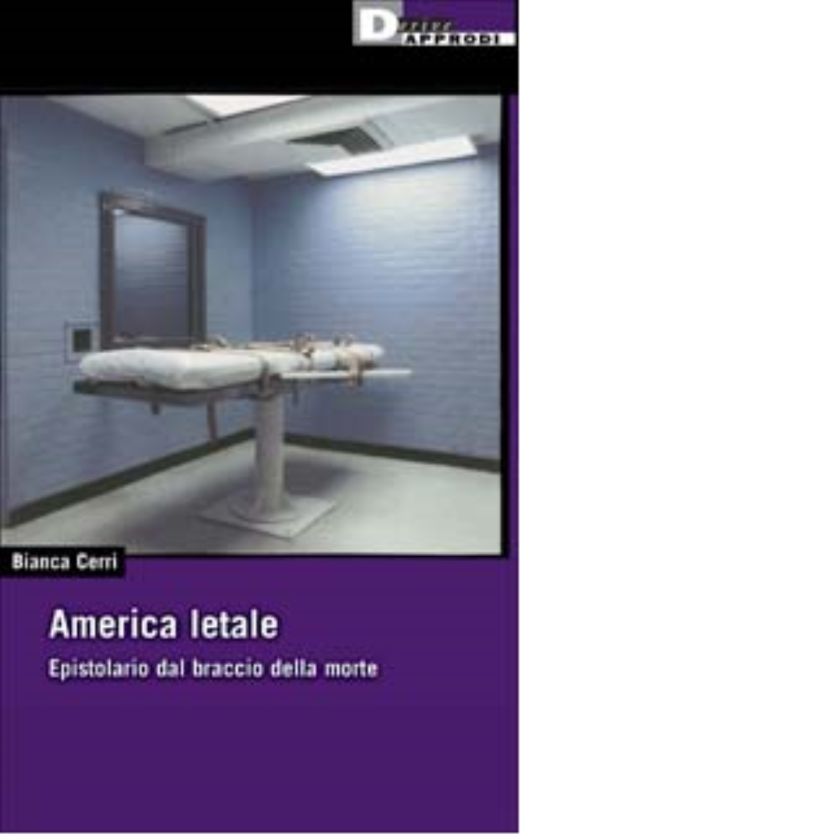 AMERICA LETALE. di BIANCA CERRI - DeriveApprodi editore, 2002 libro usato