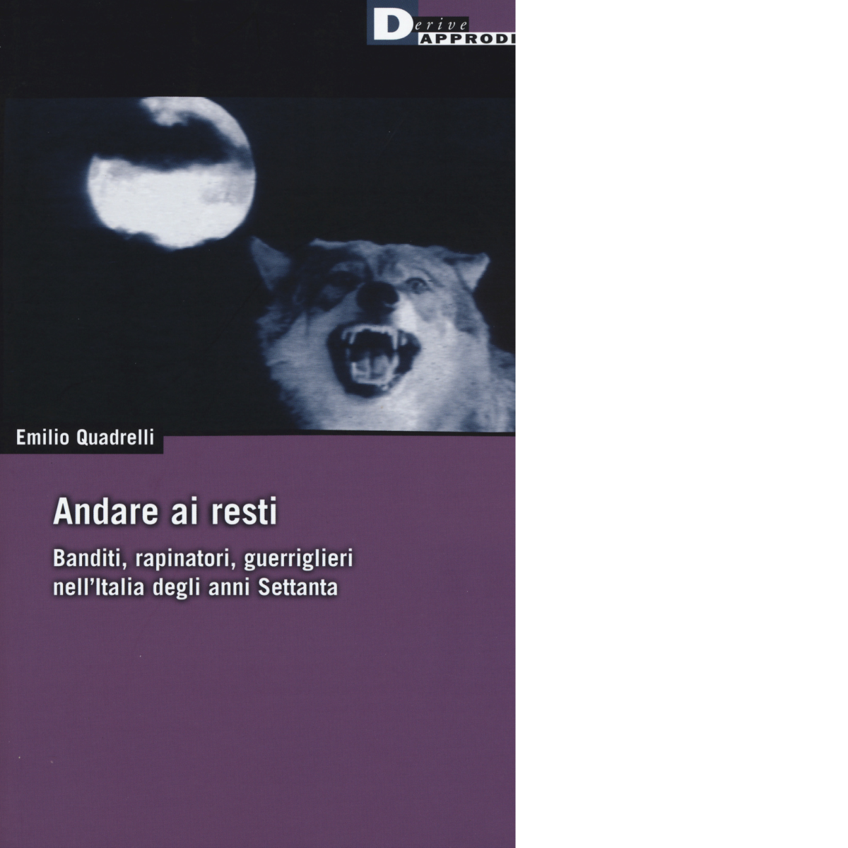ANDARE AI RESTI N.E. di EMILIO QUADRELLI - DeriveApprodi editore, 2015 libro usato