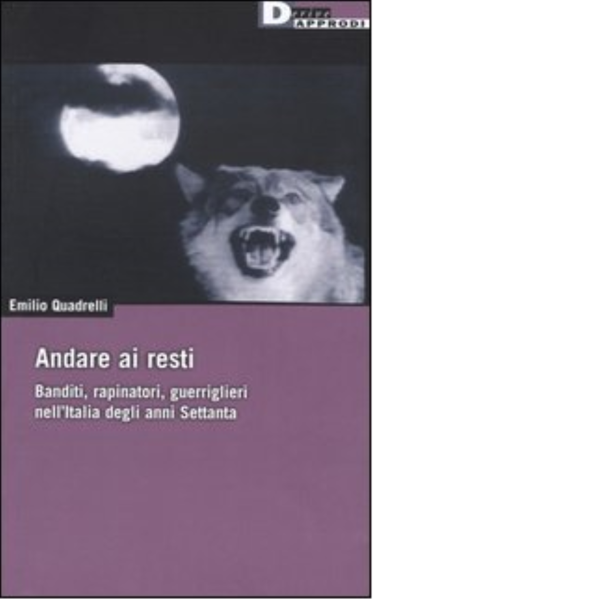 ANDARE AI RESTI di EMILIO QUADRELLI - DeriveApprodi editore, 2004 libro usato