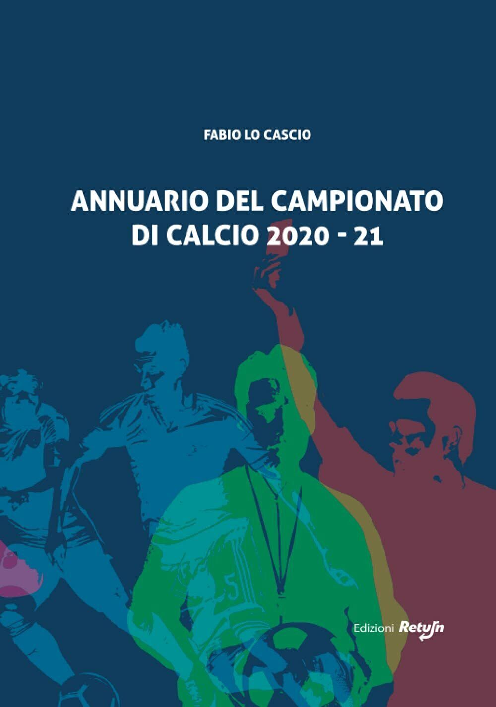 ANNUARIO DEL CAMPIONATO DI CALCIO 2020-21- Fabio Lo Cascio - Return, 2021 libro usato