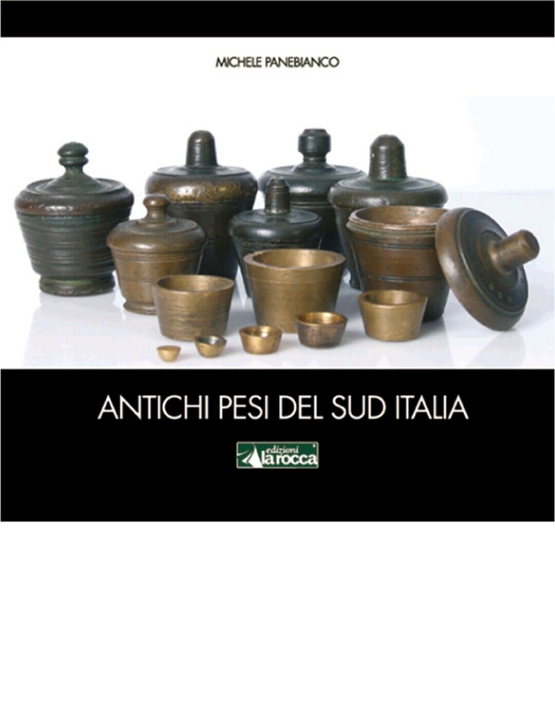 ANTICHI PESI DEL SUD ITALIA  di Michele Panebianco,  2020,  Edizioni La Rocca libro usato