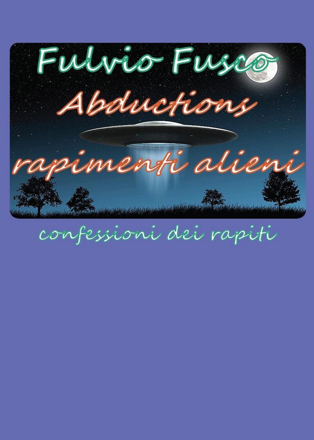 Abductions rapimenti alieni  di Fulvio Fusco,  2016,  Youcanprint libro usato