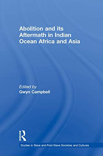 Abolition And Its Aftermath In The Indian Ocean Africa And Asia - Routledge-2012 libro usato