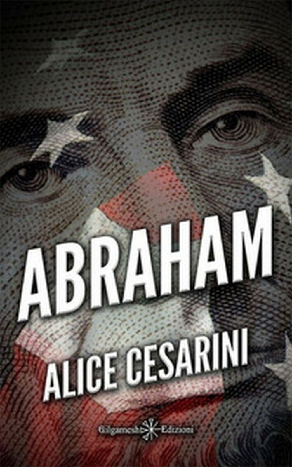 Abraham  di Alice Cesarini,  2020,  Gilgamesh Edizioni libro usato