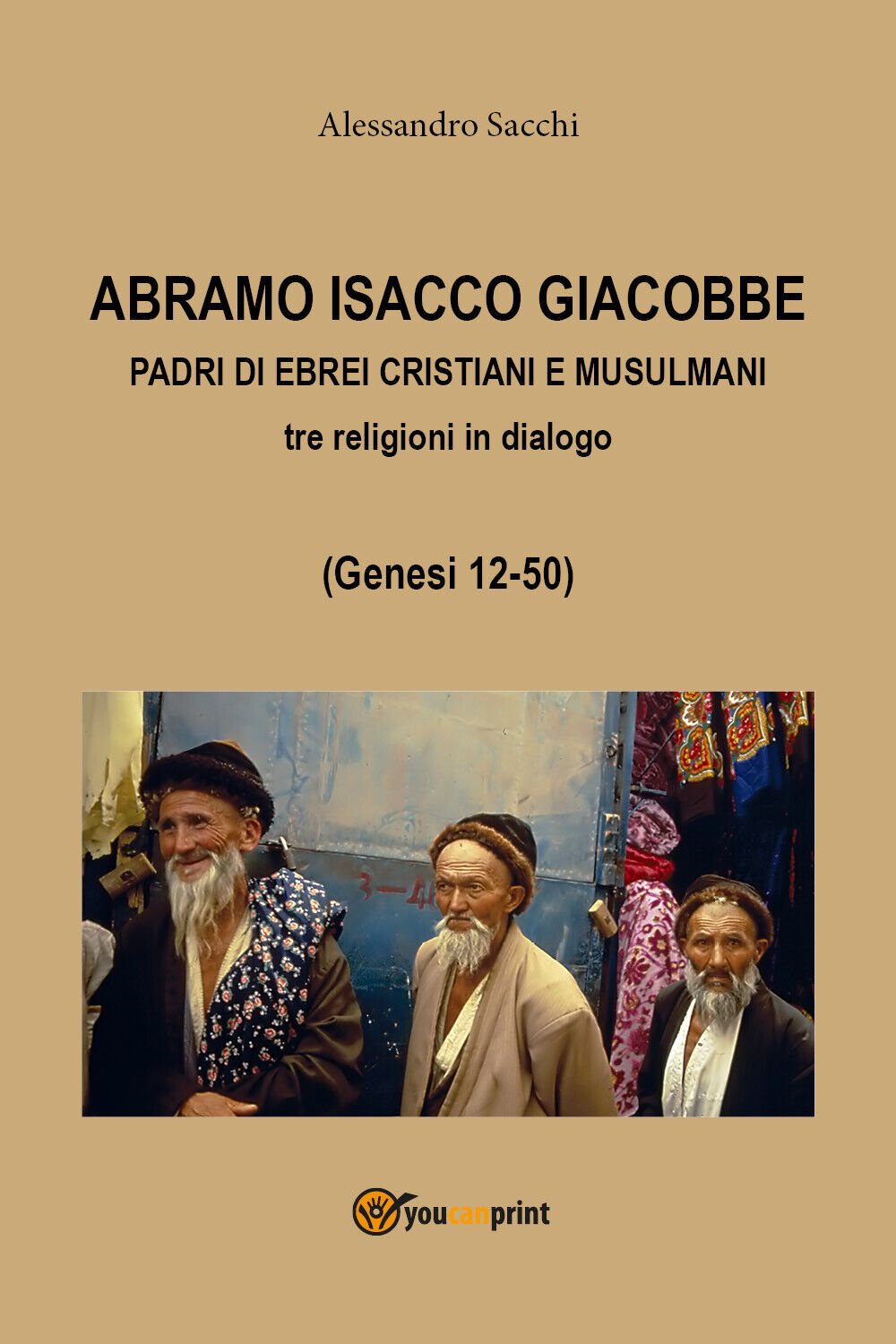 Abramo Isacco e Giacobbe. Padri di ebrei, cristiani e musulmani (A. Sacchi,2017) libro usato