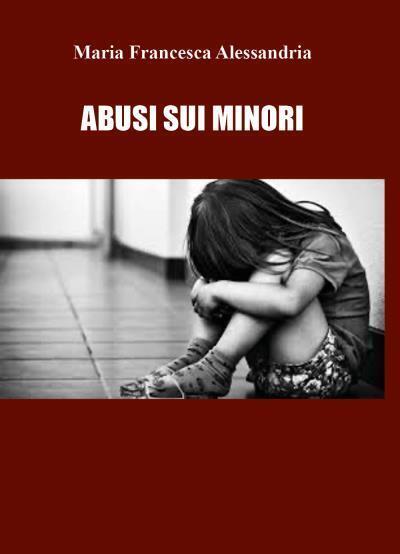 Abuso sui minori di Maria Francesca Alessandria,  2022,  Youcanprint libro usato