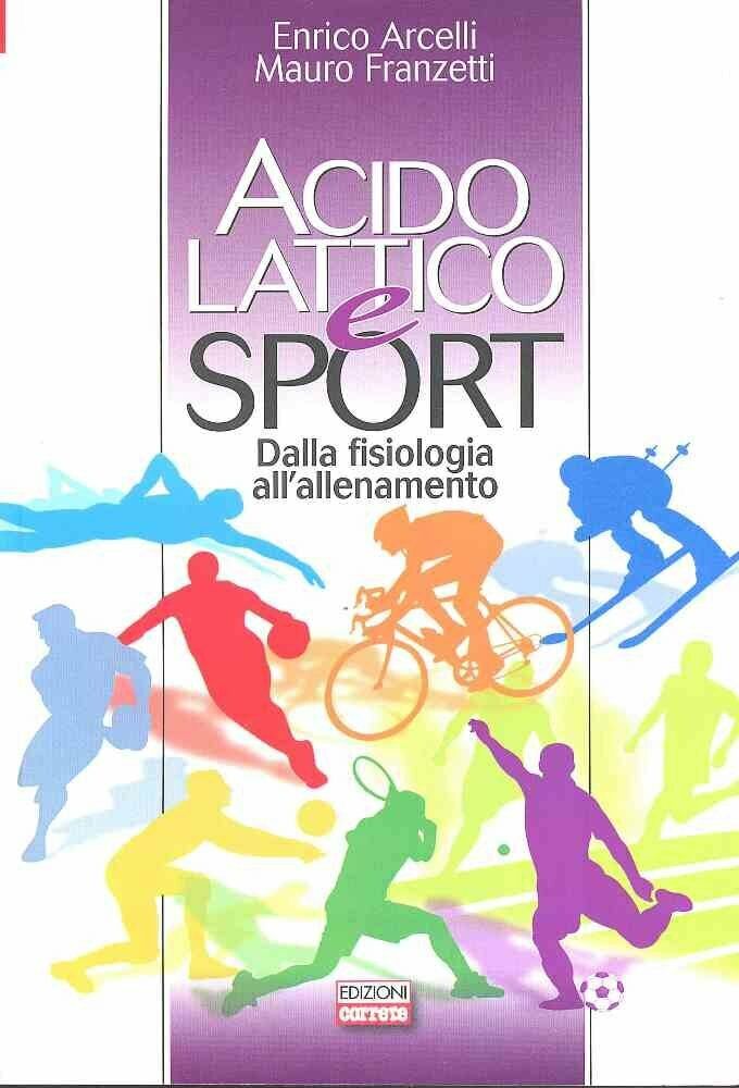 Acido lattico e sport. Dalla fisiologia all'allenamento-Acelli, Franzetti-2015 libro usato