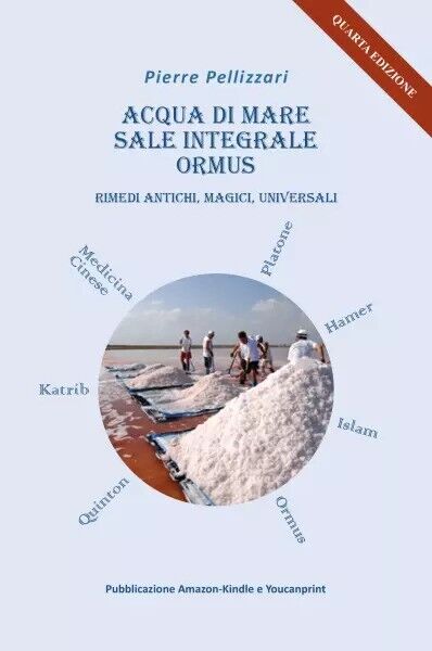 Acqua Di Mare, Sale Integrale, Ormus, Rimedi Magici E Universali di Pierre Pell libro usato