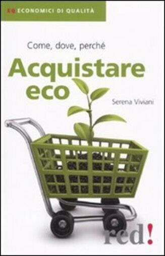 Acquistare eco. Come, dove, perch? di Serena Viviani,  2010,  Edizioni Red! libro usato