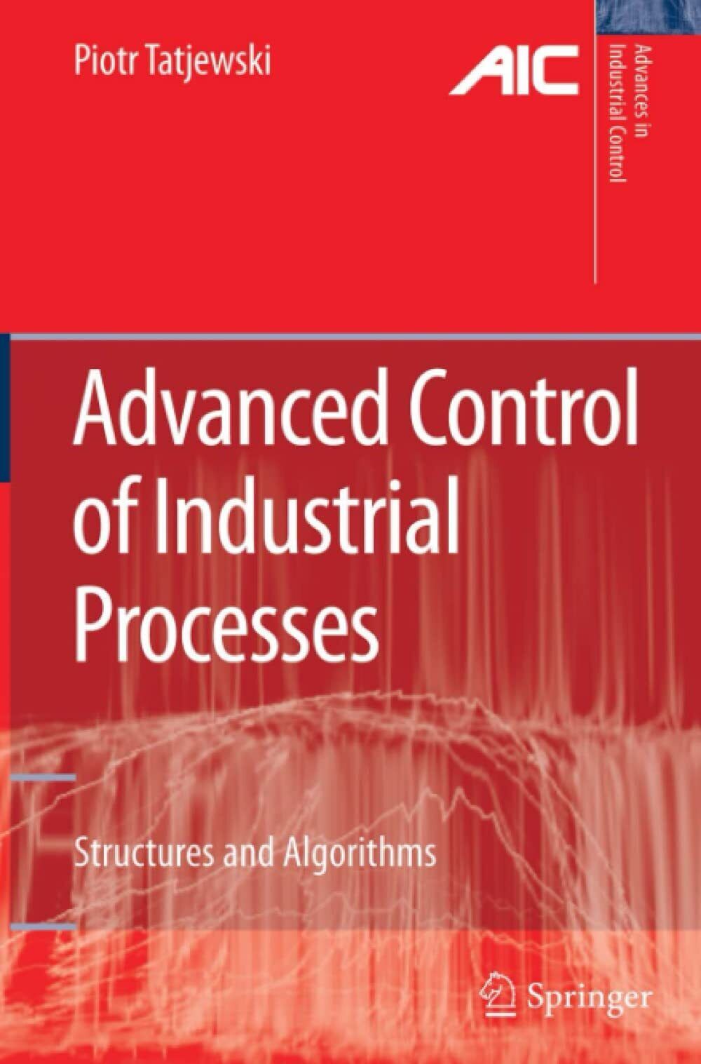 Advanced Control of Industrial Processes: Structures and Algorithms - 2010 libro usato