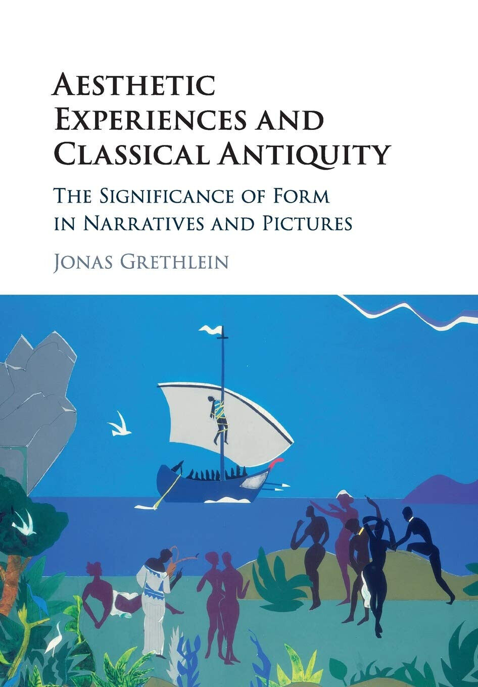 Aesthetic Experiences And Classical Antiquity - Jonas Grethlein -Cambridge, 2020 libro usato