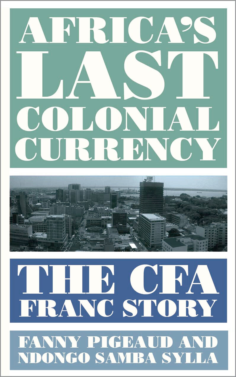 Africa s Last Colonial Currency - Fanny Pigeaud, Ndongo Samba Sylla - 2021 libro usato