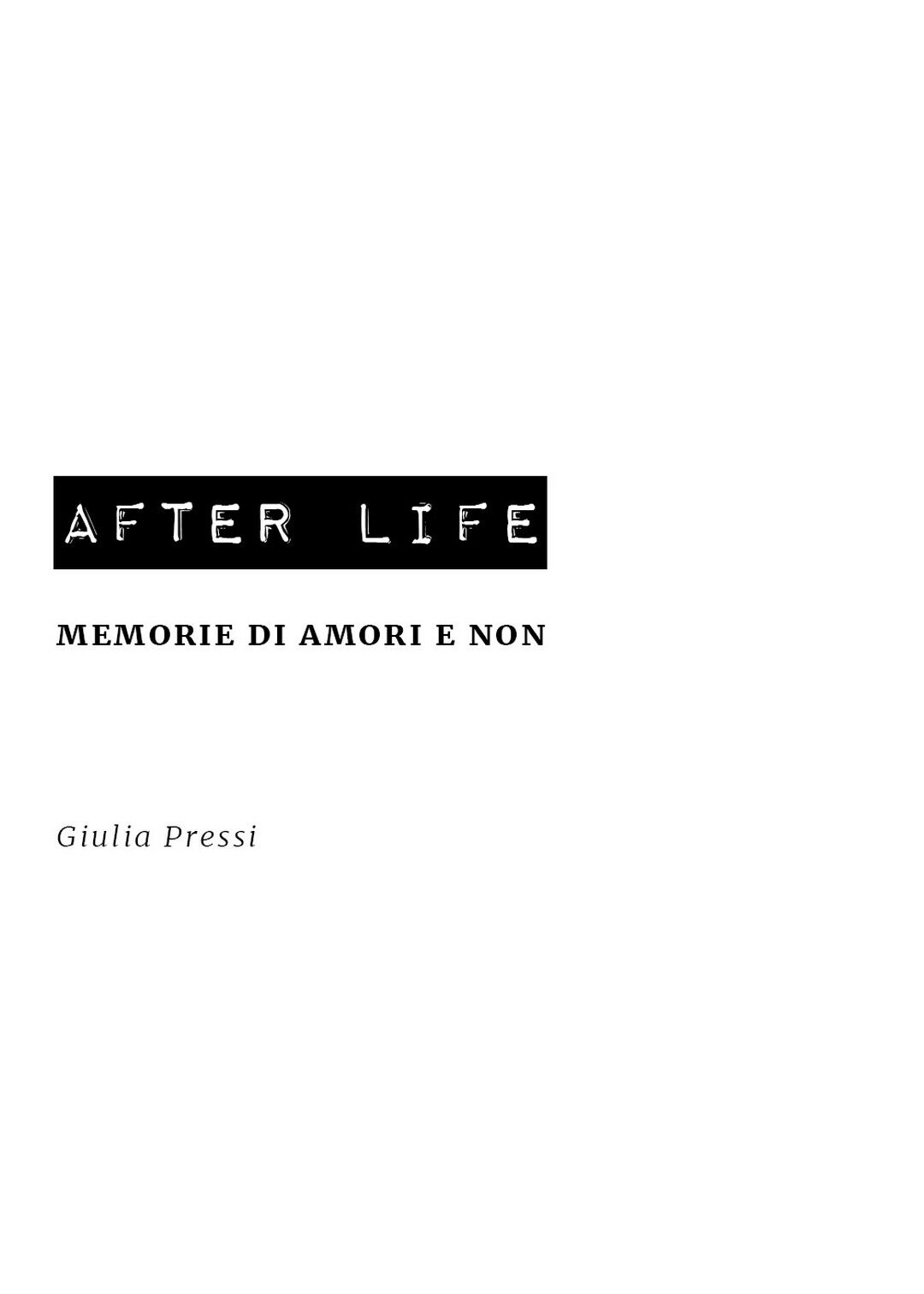 After Life / memorie di amori e non  di Giulia Pressi,  2020,  Youcanprint libro usato
