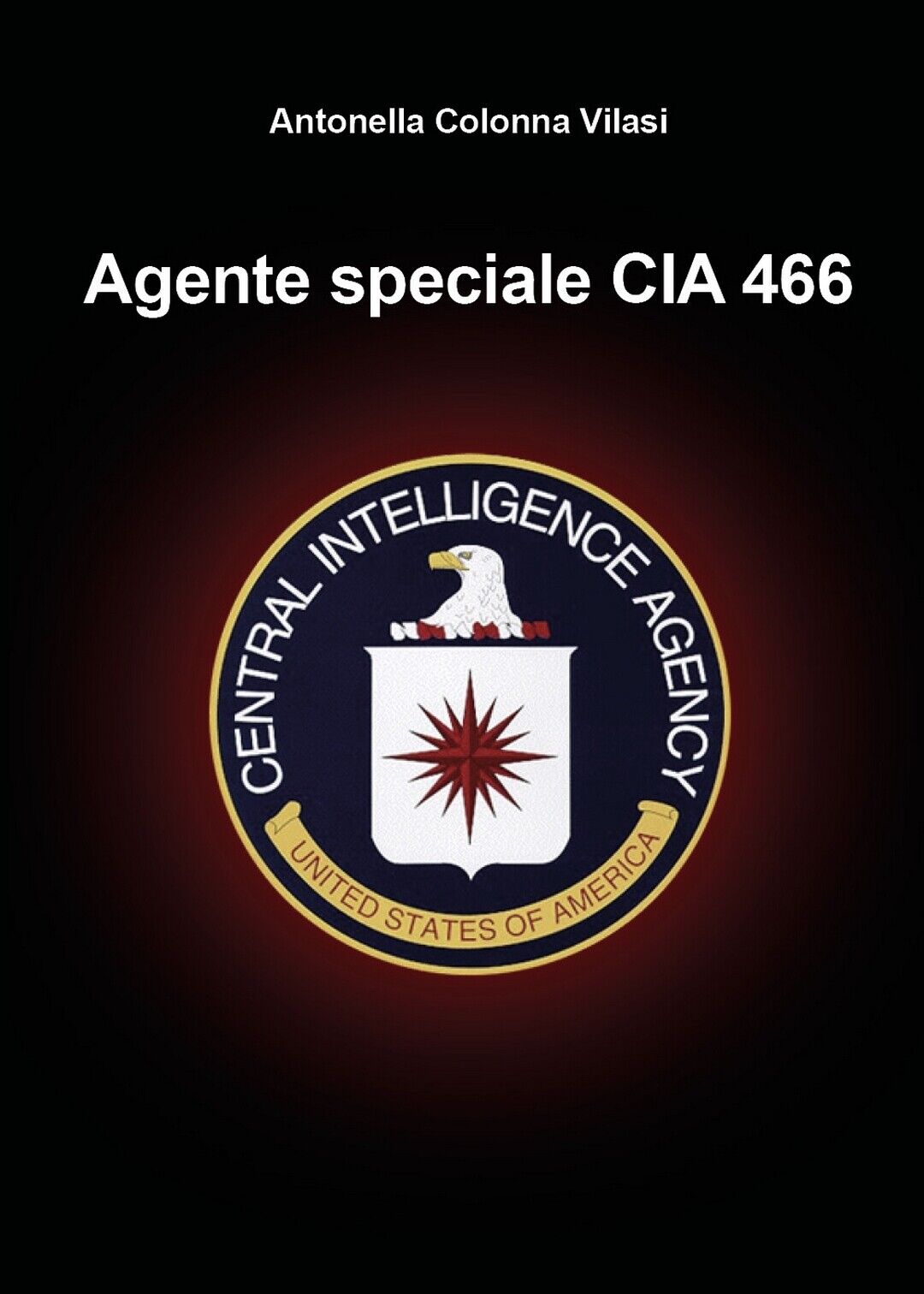 Agente speciale CIA 466  di Antonella Colonna Vilasi,  2020,  Youcanprint libro usato