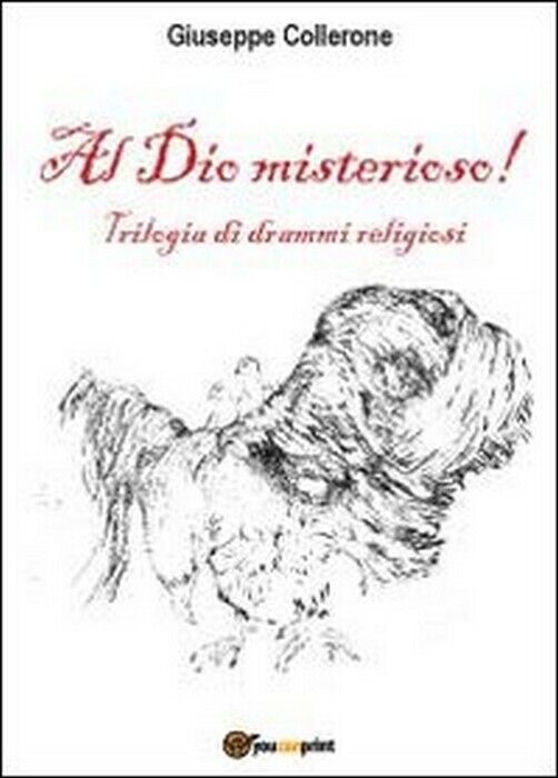 Al dio misterioso! - Giuseppe Collerone,  2012,  Youcanprint libro usato