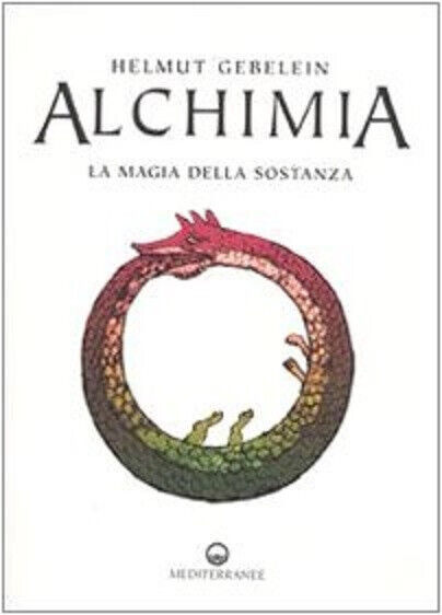 Alchimia. La magia della sostanza - Helmut Gebelein -Edizioni Mediterranee, 2009 libro usato