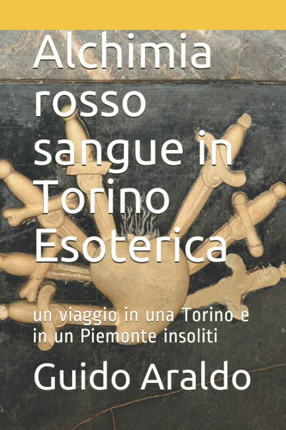 Alchimia rosso sangue in Torino Esoterica: Un viaggio in una Torino e in un Piem libro usato