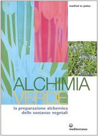 Alchimia verde -Manfred Junius - Edizioni Mediterranee, 2004 libro usato