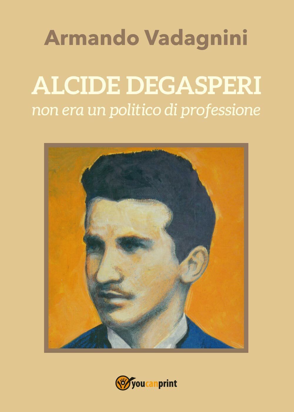 Alcide Degasperi non era un politico di professione - Armando Vadagnini,  2017 libro usato