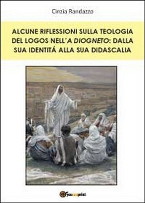 Alcune riflessioni sulla teologia del logos nelL'A Diogneto -  Cinzia Randazzo,  libro usato