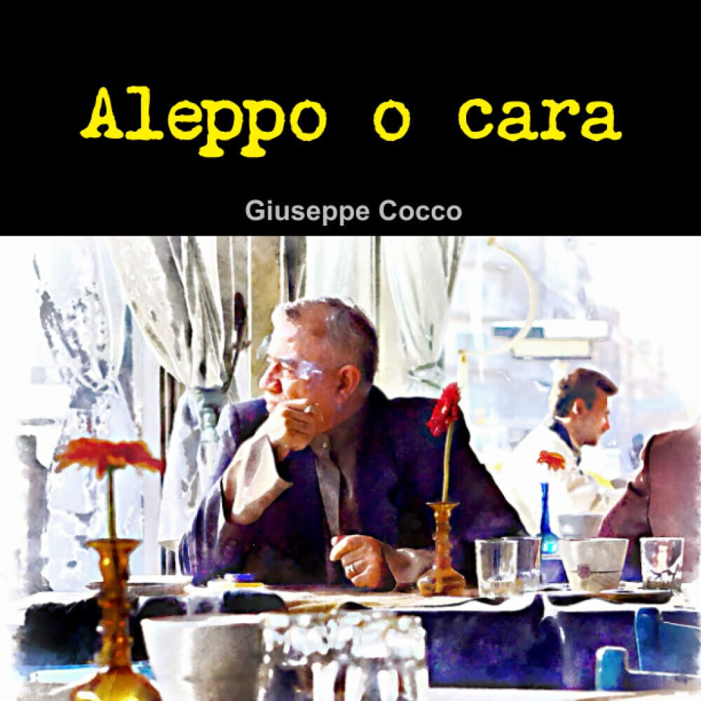 Aleppo o cara - Giuseppe Cocco - Lulu.com, 2012 libro usato